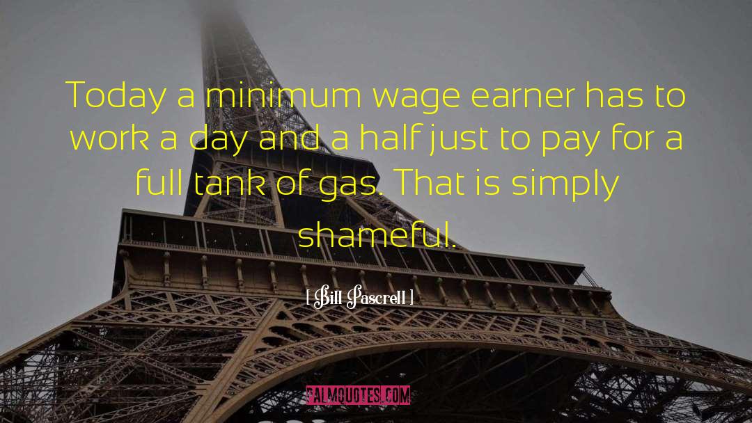 Bill Pascrell Quotes: Today a minimum wage earner