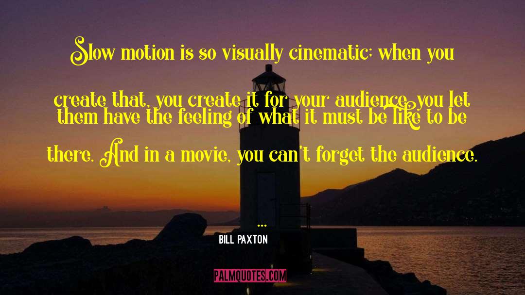 Bill Paxton Quotes: Slow motion is so visually