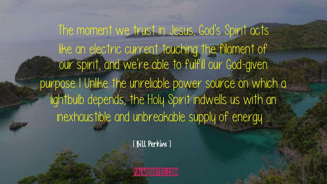 Bill Perkins Quotes: The moment we trust in
