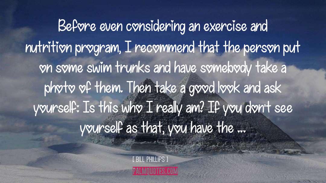 Bill Phillips Quotes: Before even considering an exercise