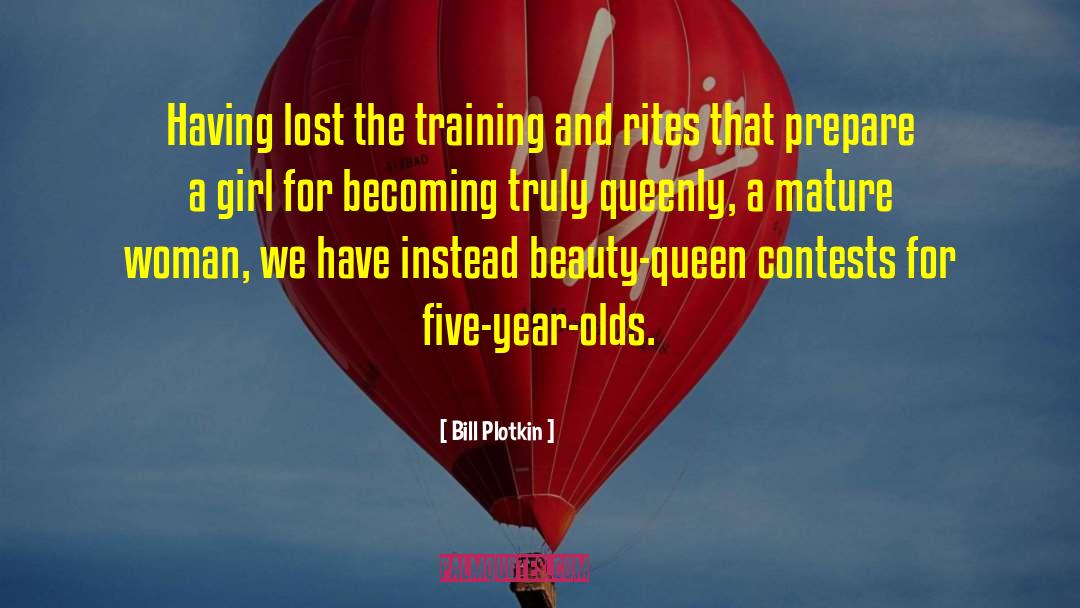 Bill Plotkin Quotes: Having lost the training and