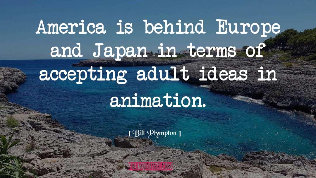 Bill Plympton Quotes: America is behind Europe and