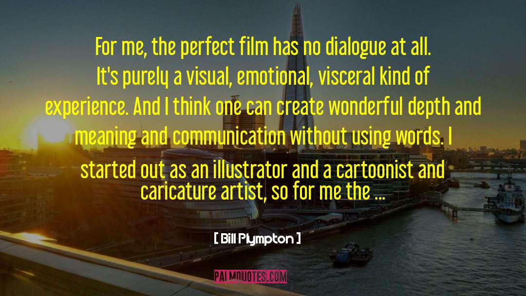 Bill Plympton Quotes: For me, the perfect film