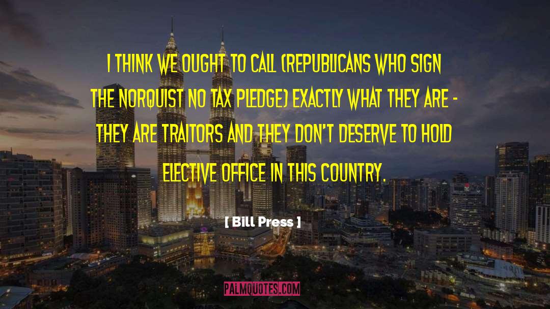 Bill Press Quotes: I think we ought to