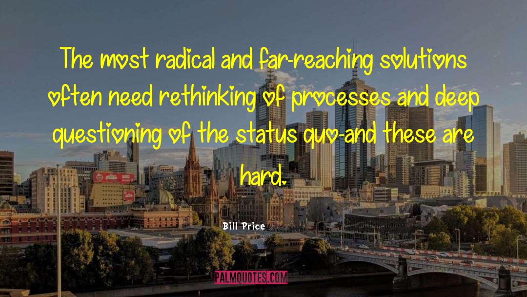 Bill Price Quotes: The most radical and far-reaching