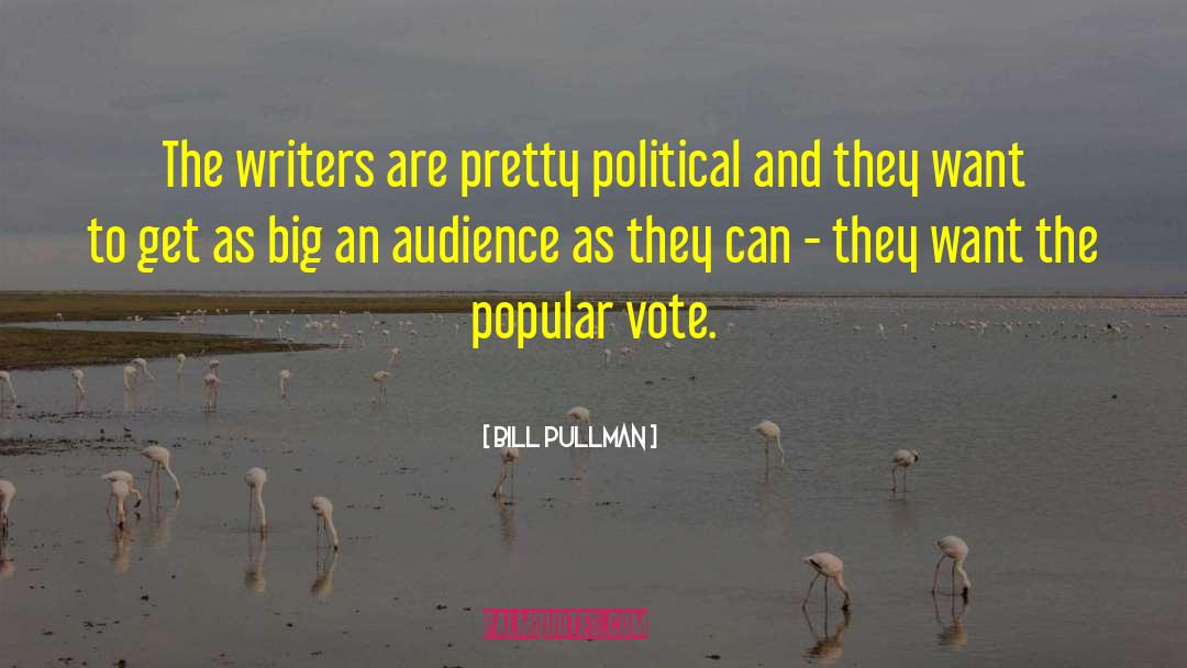 Bill Pullman Quotes: The writers are pretty political