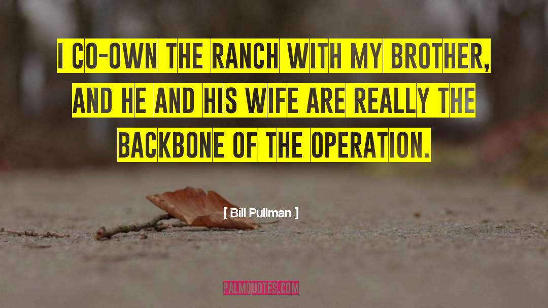 Bill Pullman Quotes: I co-own the ranch with