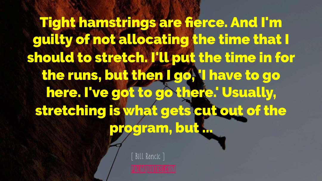 Bill Rancic Quotes: Tight hamstrings are fierce. And