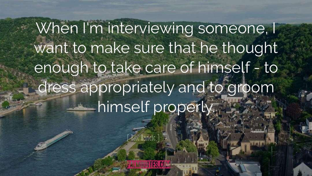 Bill Rancic Quotes: When I'm interviewing someone, I