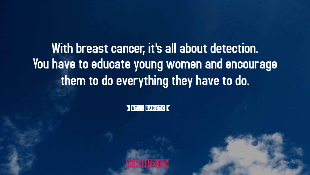 Bill Rancic Quotes: With breast cancer, it's all