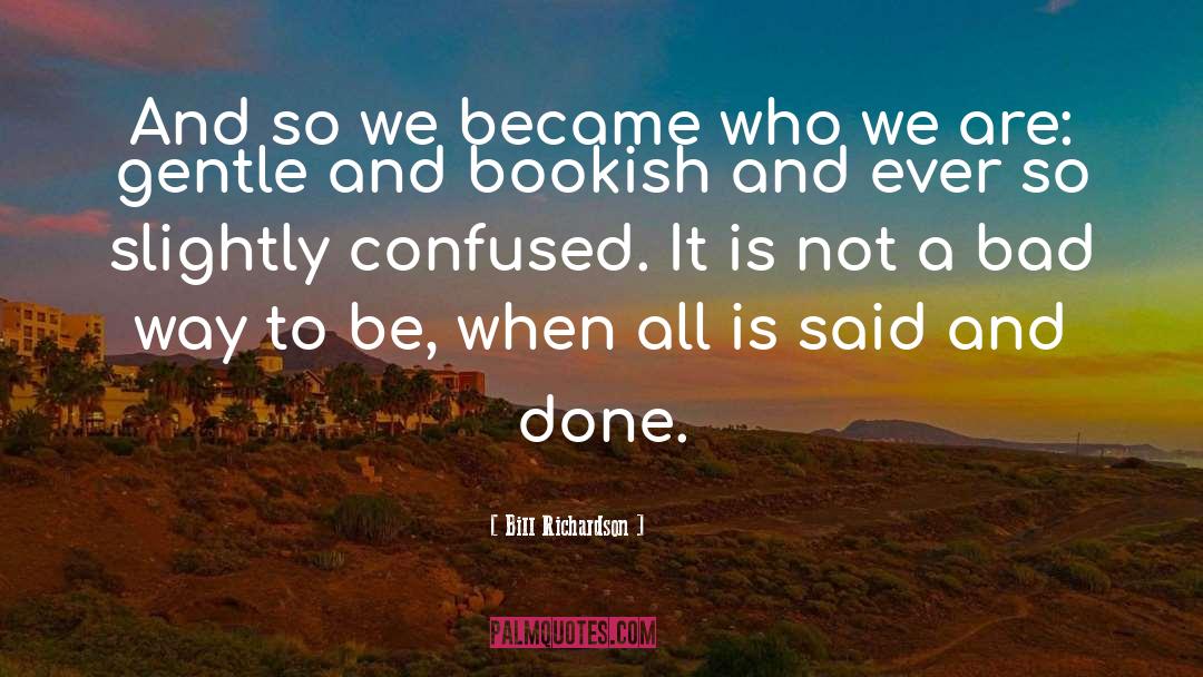 Bill Richardson Quotes: And so we became who
