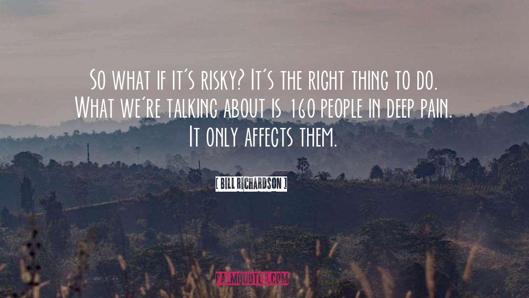 Bill Richardson Quotes: So what if it's risky?