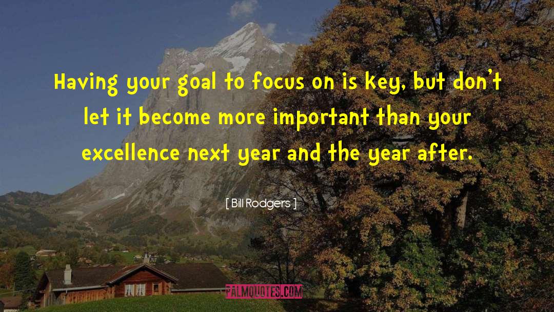 Bill Rodgers Quotes: Having your goal to focus