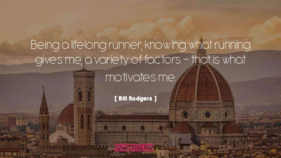 Bill Rodgers Quotes: Being a lifelong runner, knowing