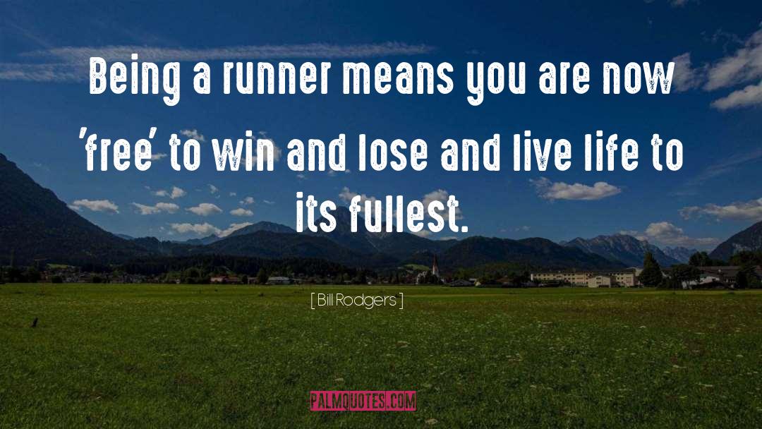 Bill Rodgers Quotes: Being a runner means you
