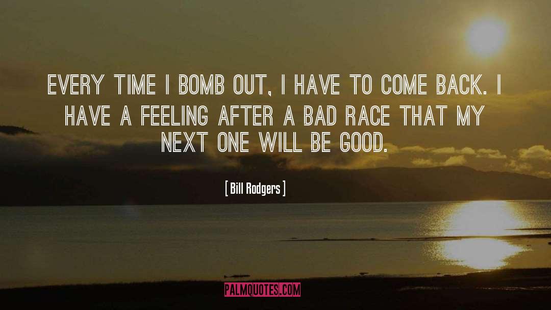 Bill Rodgers Quotes: Every time I bomb out,