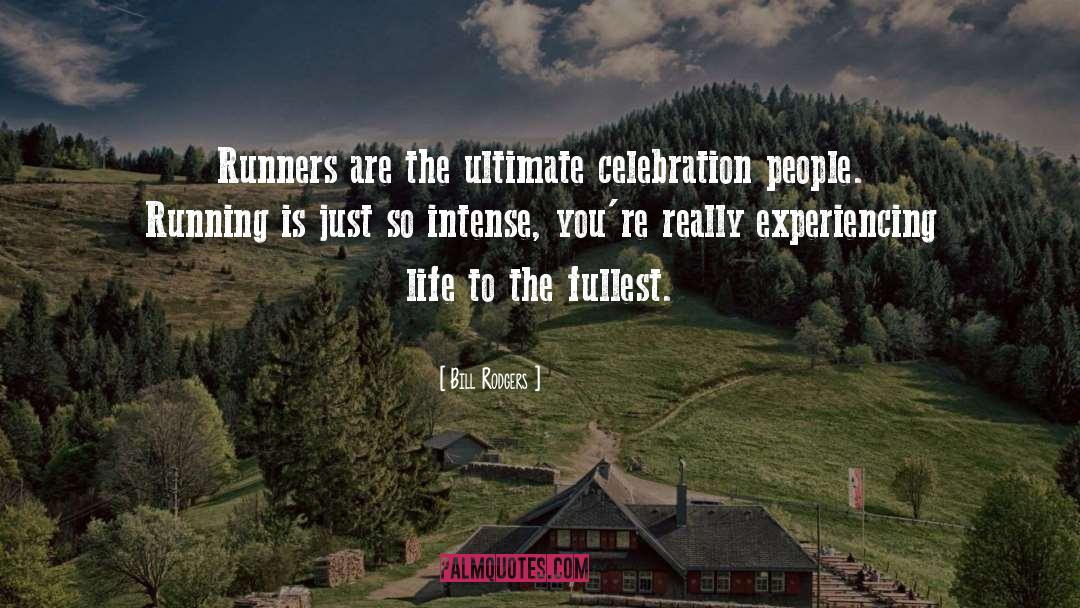 Bill Rodgers Quotes: Runners are the ultimate celebration