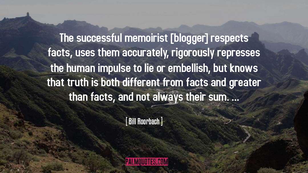 Bill Roorbach Quotes: The successful memoirist [blogger] respects