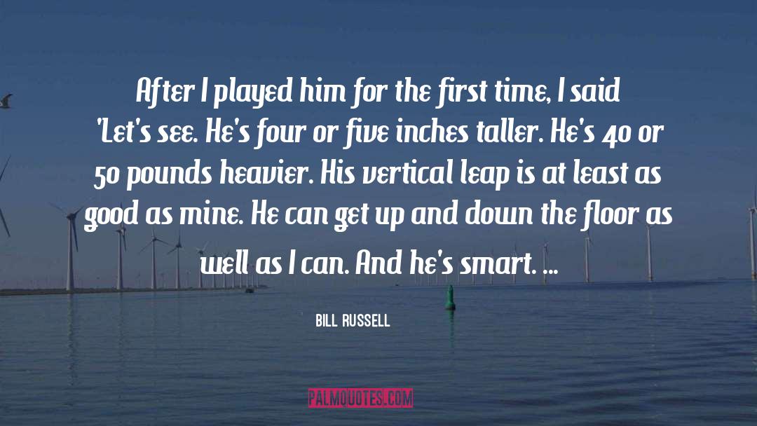 Bill Russell Quotes: After I played him for
