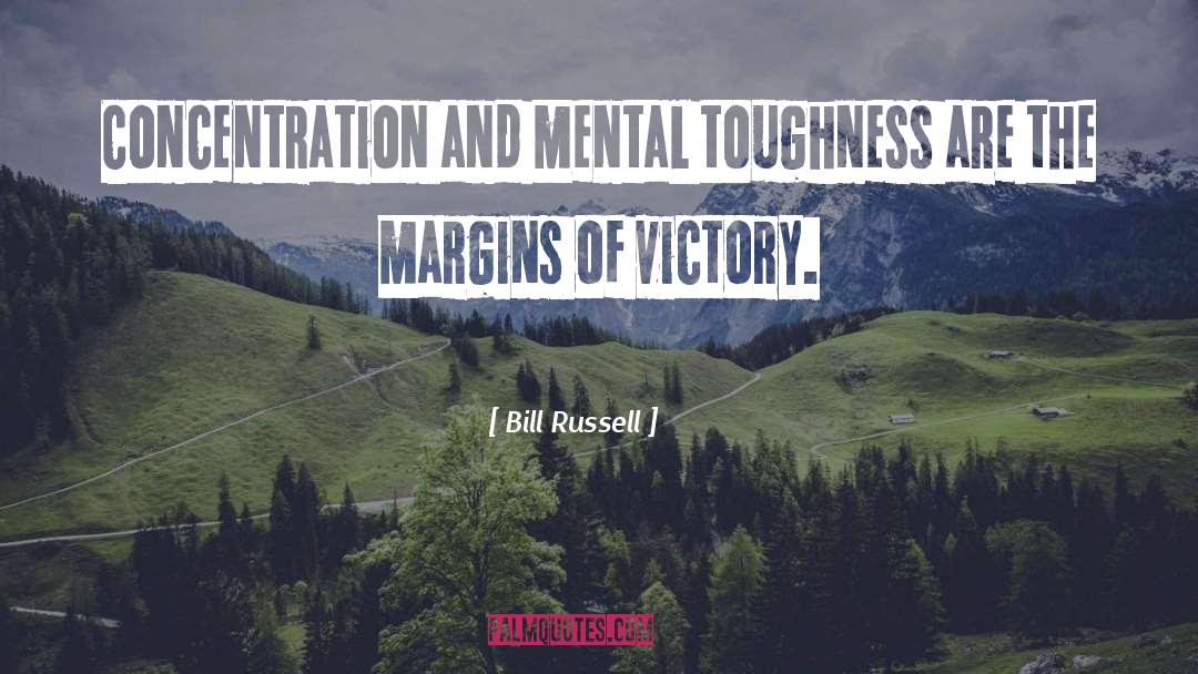 Bill Russell Quotes: Concentration and mental toughness are
