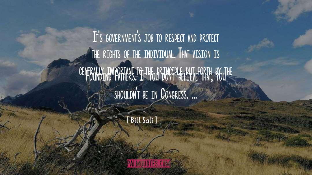 Bill Sali Quotes: It's government's job to respect
