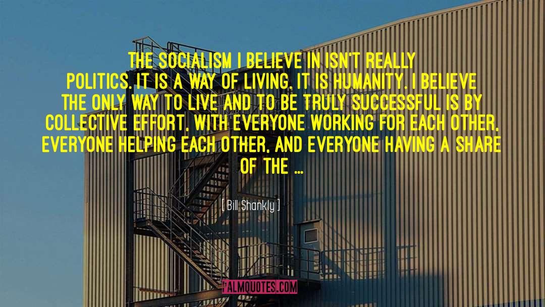 Bill Shankly Quotes: The socialism I believe in