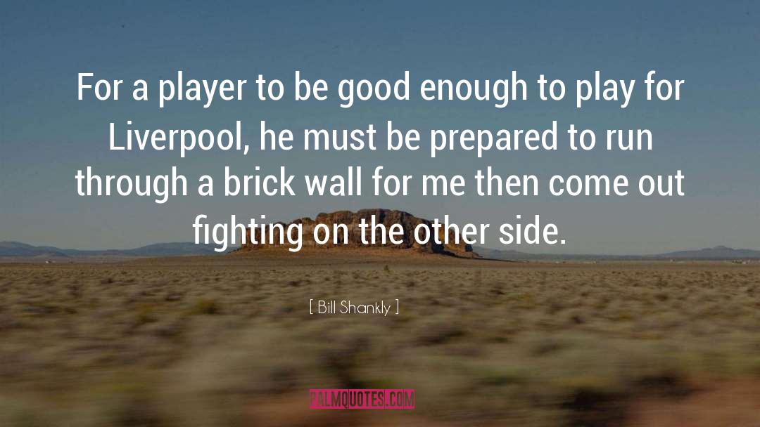 Bill Shankly Quotes: For a player to be