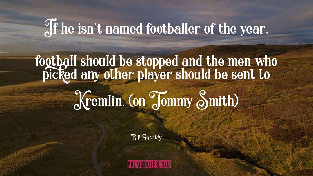 Bill Shankly Quotes: If he isn't named footballer