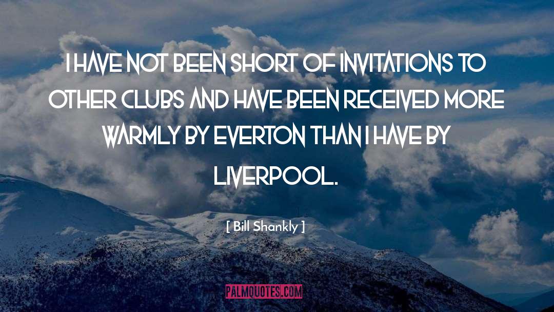 Bill Shankly Quotes: I have not been short