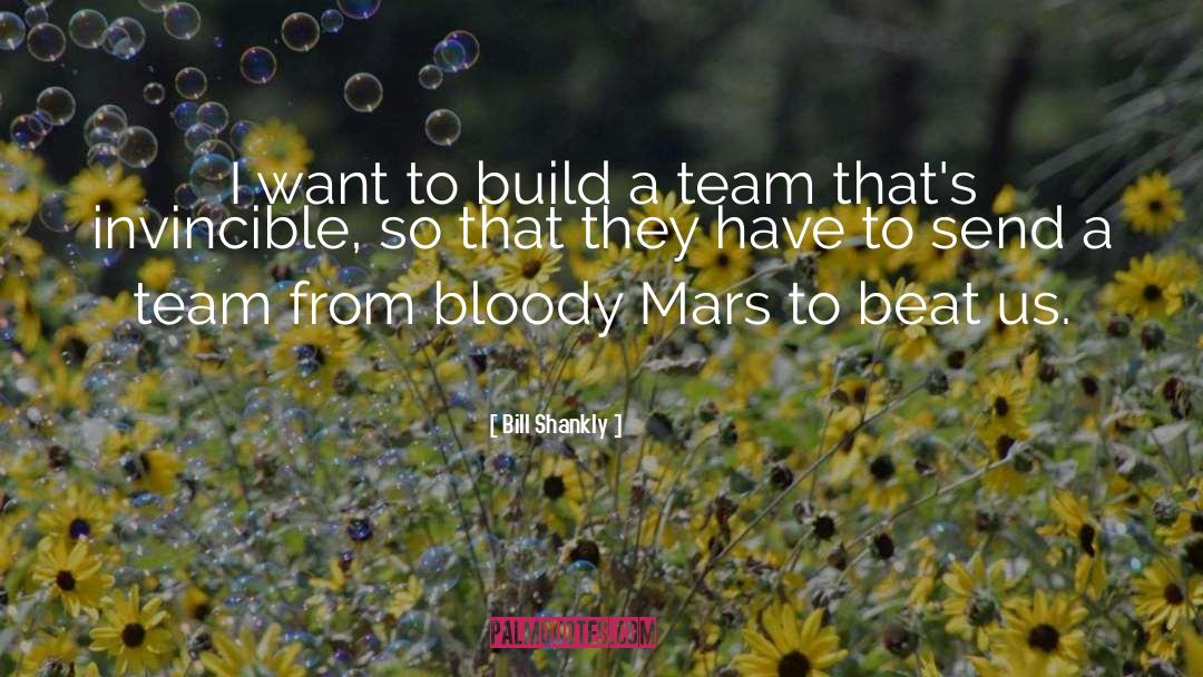 Bill Shankly Quotes: I want to build a