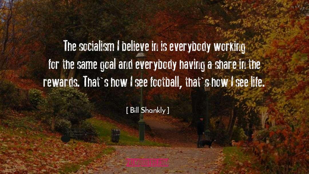 Bill Shankly Quotes: The socialism I believe in