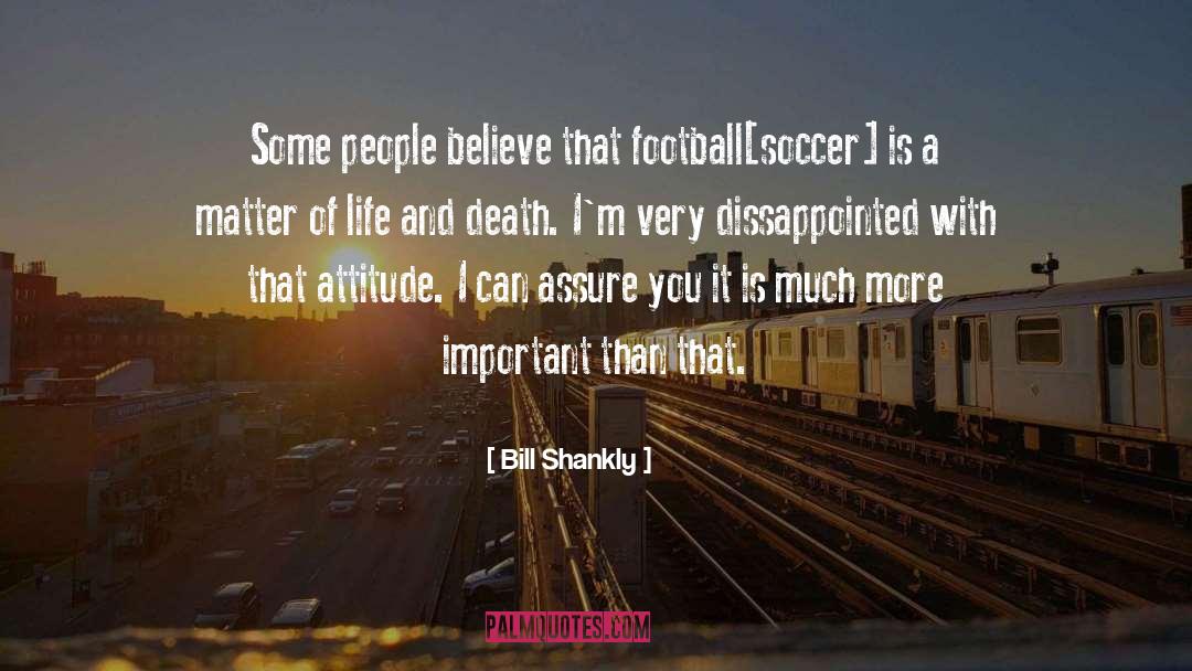 Bill Shankly Quotes: Some people believe that football[soccer]