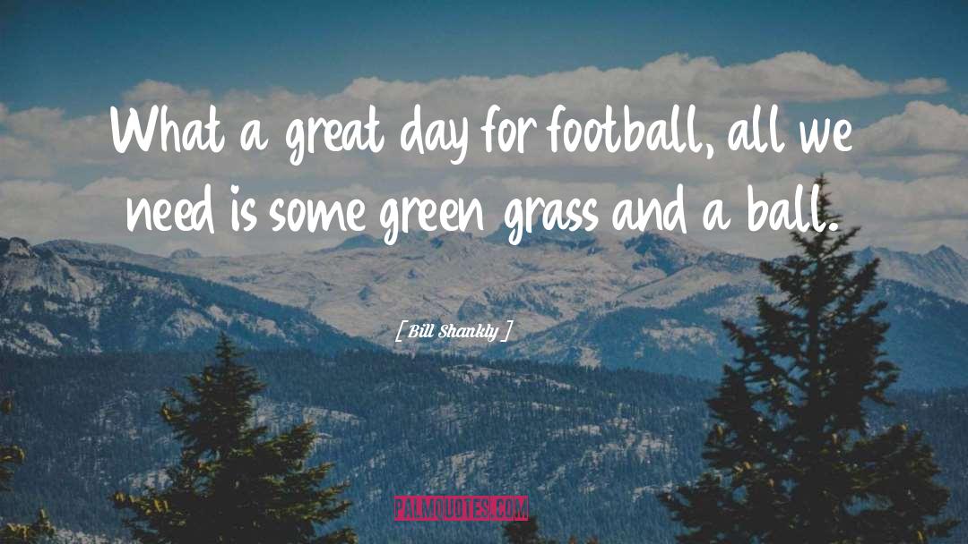 Bill Shankly Quotes: What a great day for