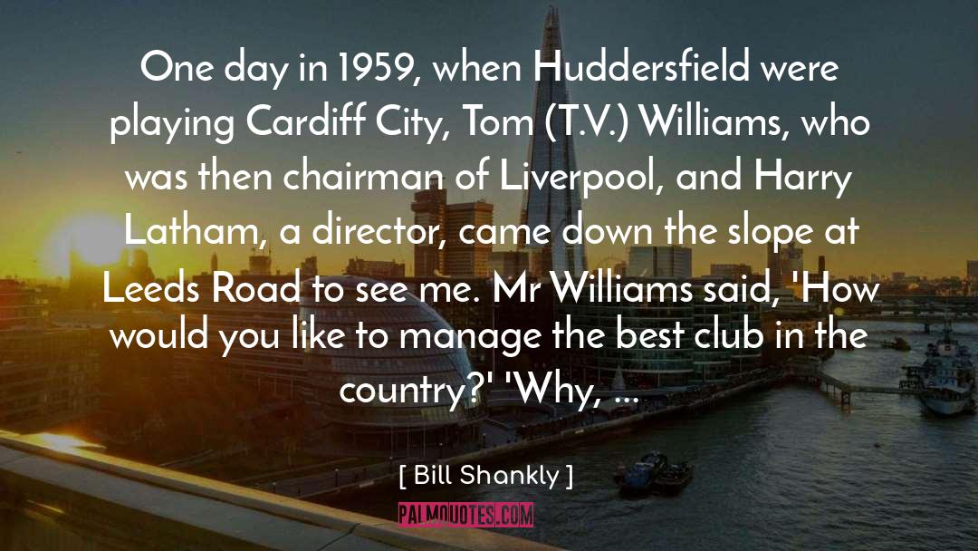 Bill Shankly Quotes: One day in 1959, when