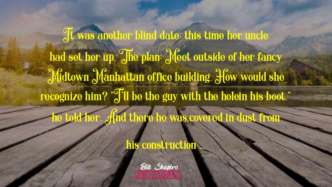 Bill Shapiro Quotes: It was another blind date;