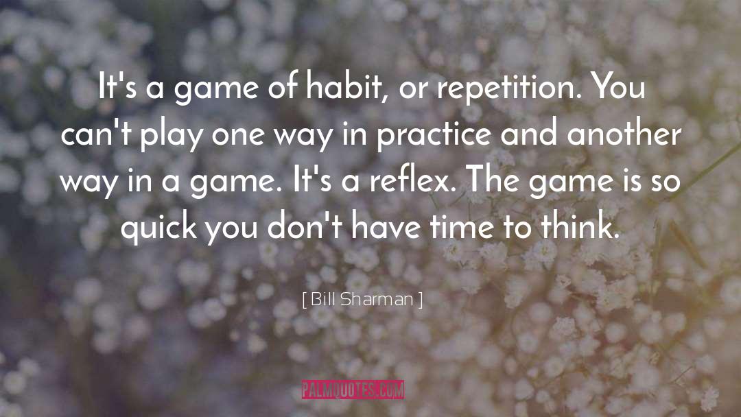 Bill Sharman Quotes: It's a game of habit,