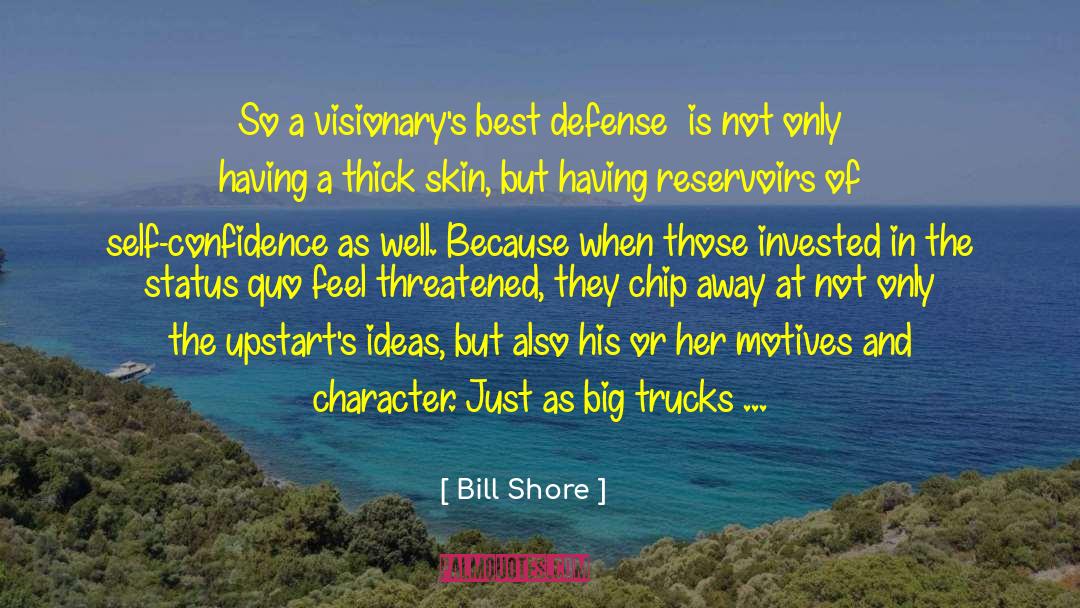 Bill Shore Quotes: So a visionary's best defense…