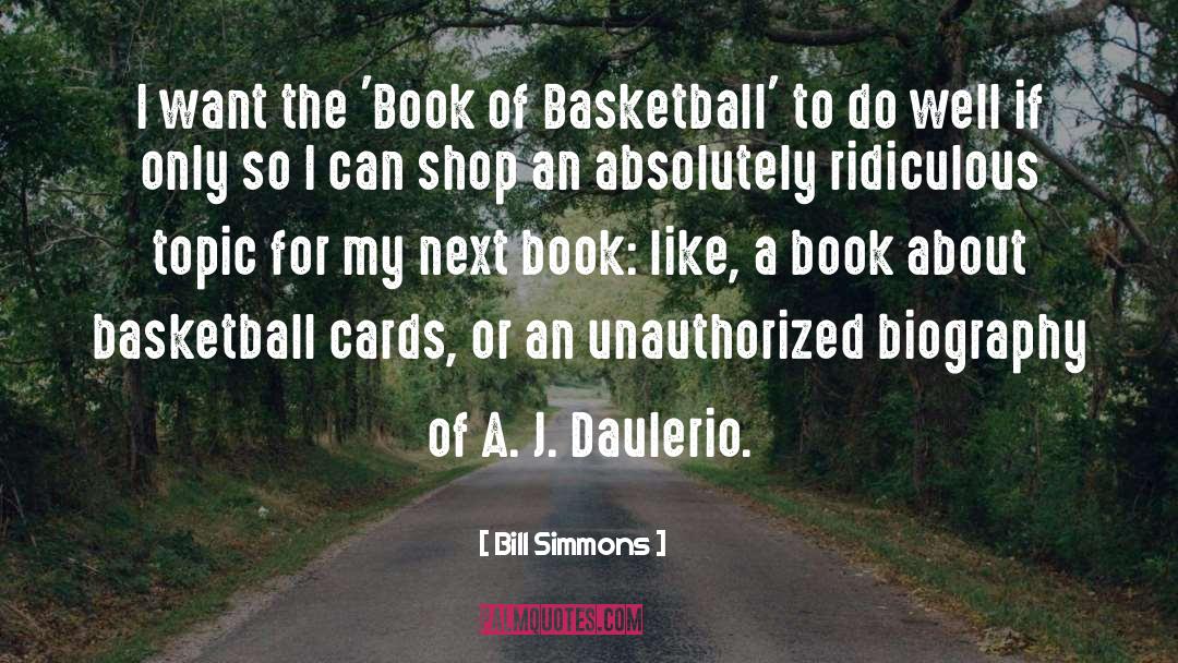 Bill Simmons Quotes: I want the 'Book of