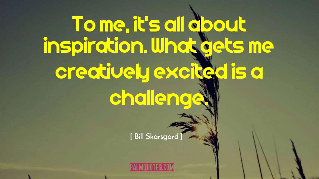 Bill Skarsgard Quotes: To me, it's all about