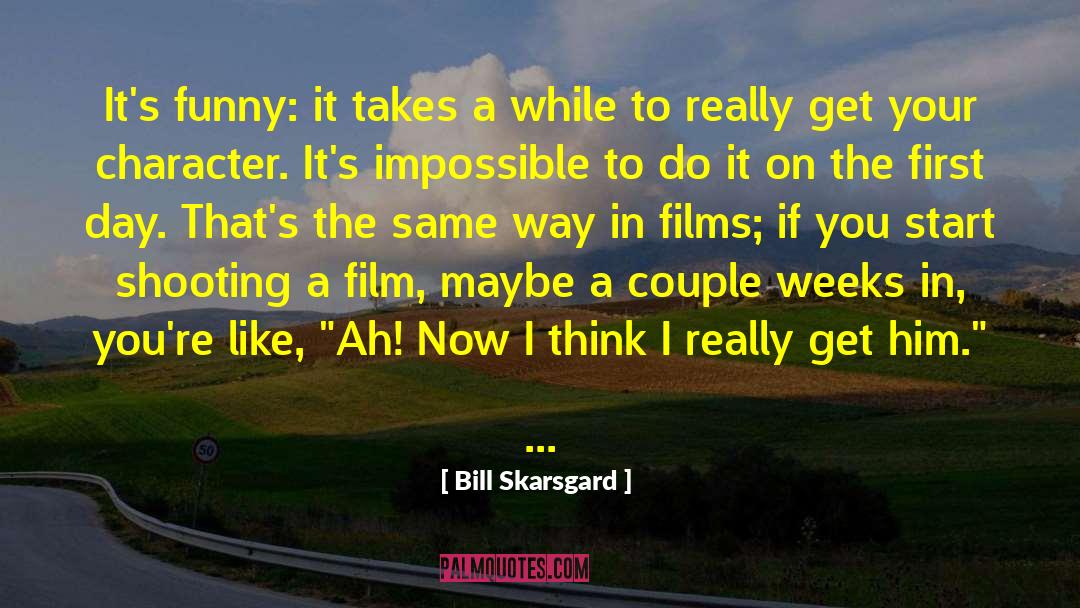 Bill Skarsgard Quotes: It's funny: it takes a