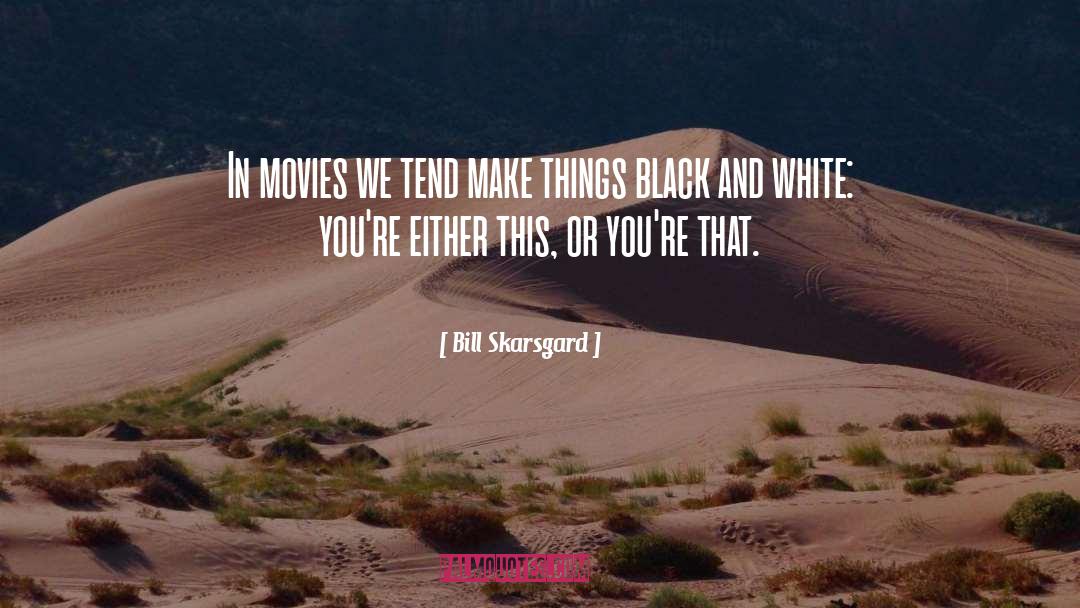 Bill Skarsgard Quotes: In movies we tend make