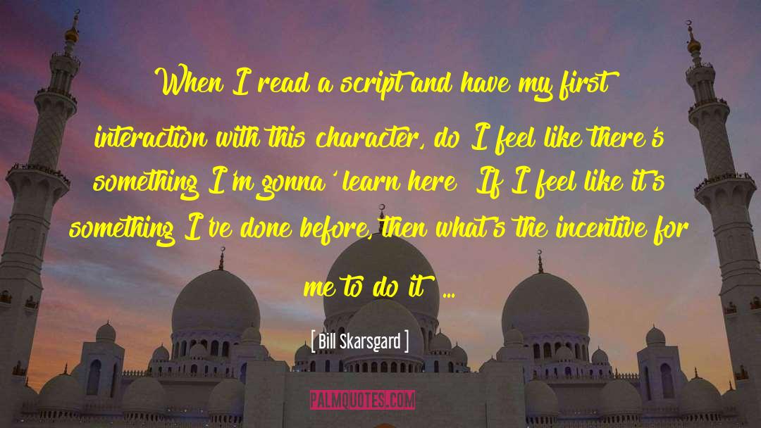Bill Skarsgard Quotes: When I read a script