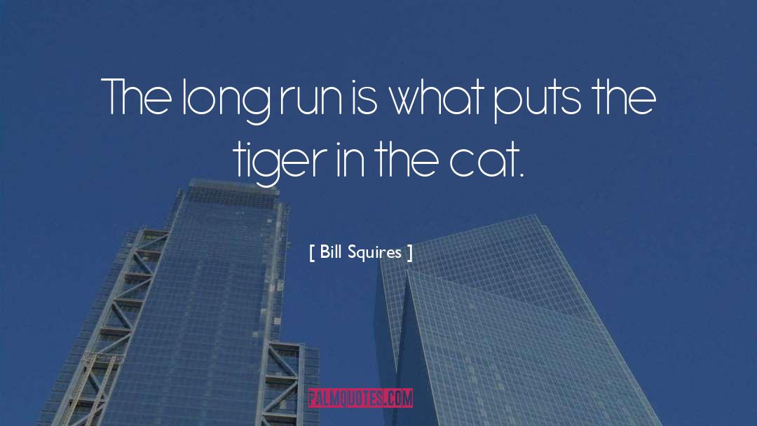 Bill Squires Quotes: The long run is what