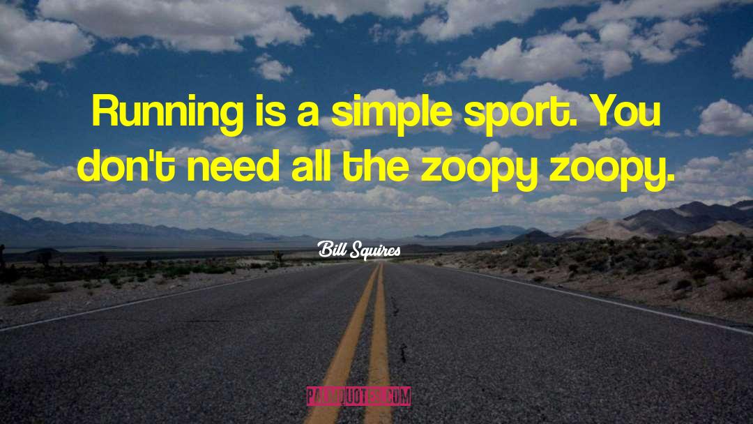 Bill Squires Quotes: Running is a simple sport.