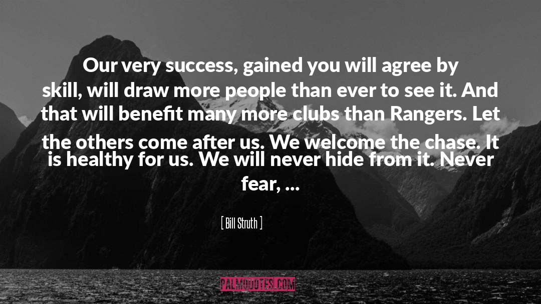 Bill Struth Quotes: Our very success, gained you