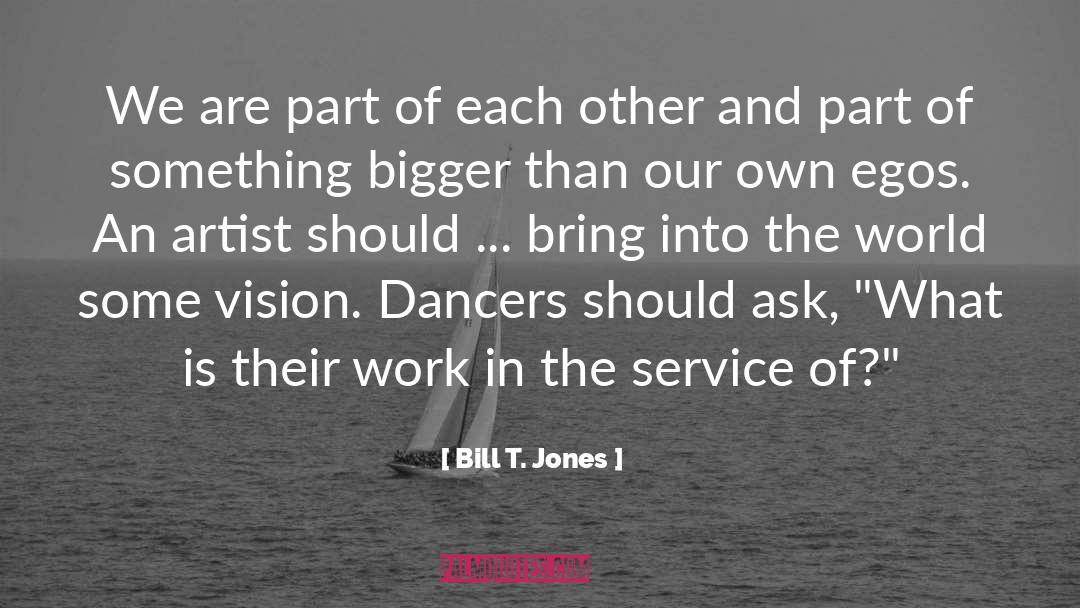 Bill T. Jones Quotes: We are part of each