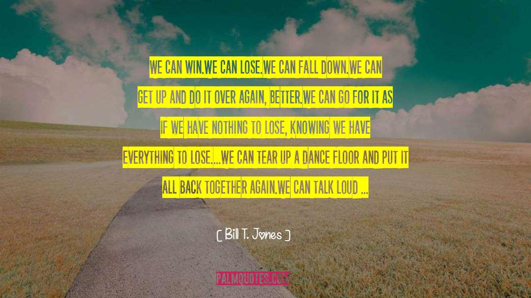 Bill T. Jones Quotes: We can win.<br />We can