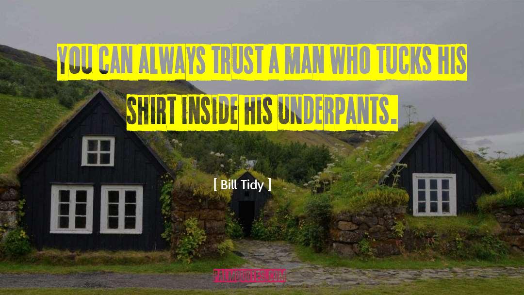 Bill Tidy Quotes: You can always trust a