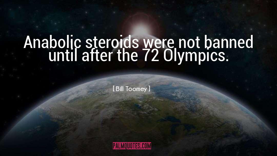Bill Toomey Quotes: Anabolic steroids were not banned