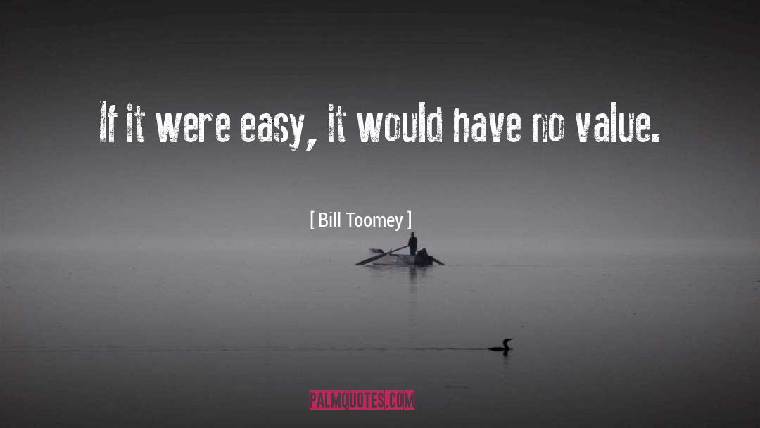 Bill Toomey Quotes: If it were easy, it